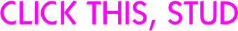 CLICK THIS, STUD